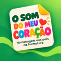 O SOM DO MEU CORAÇÃO - Homenagem aos pais na formatura